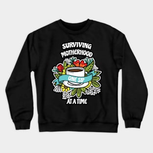 Surviving Motherhood One Sip At A Time Coffee Lover Crewneck Sweatshirt